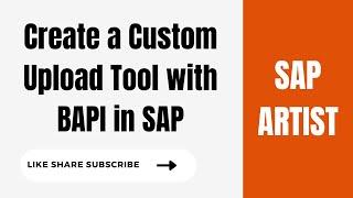 "SAP Custom Upload Tool Creation with BAPI