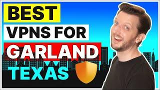 Best VPN For Garland, Texas  For Safety, Streaming & Speed in 2025