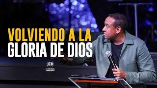 Volviendo a La Gloria De Dios | Pastor Juan Carlos Harrigan