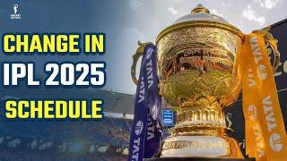 IPL 2025  के Schedule में बदलाव..!