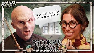 Mold Kills A Lot Of People But Okay | Brooke and Connor Make A Podcast - Episode 130