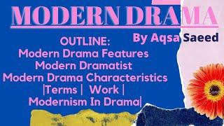 Modern Drama | Features |Dramatist | History | Characteristics |Terms |  Work | Modernism In Drama |