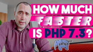 How Much Faster is PHP 7.3?