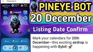 PINEYE BOT Listing Date 20 December Confirm ll Pineye Bot listing date pineye airdrop full details