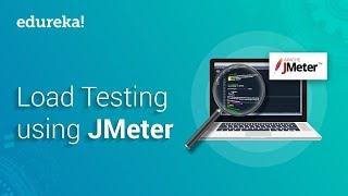 Load Testing Using JMeter | Performance Testing With JMeter | JMeter Tutorial | Edureka