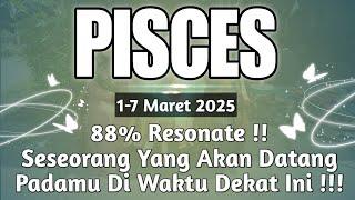 PISCES  Seseorang Yang Akan Datang Padamu Dalam Waktu Dekat  1-7 Maret 2025 