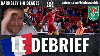 LE DEBRIEF! | BARNSLEY DUMP BLADES OUT THE CUP!! | BLADES RAMBLE