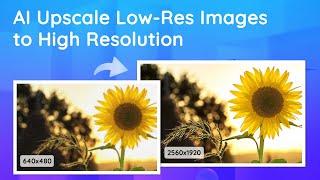 How to AI Upscale Low Resolution Images to HD without Photoshop