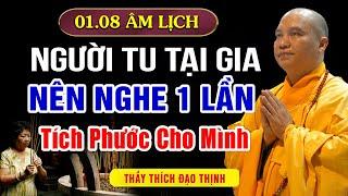 Mùng 01.08 Âm Lịch Phật Tử Tại Gia Nên Nghe 1 Lần TÍCH PHƯỚC CHO MÌNH VÀ CON CHÁU.