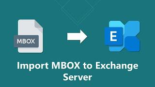 How to Import MBOX to Exchange Server | Updated 2022 Tutorial