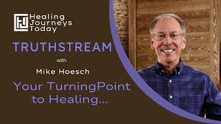 Your Turning Point to Healing....continued | Mike Hoesch