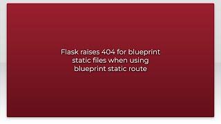 Flask raises 404 for blueprint static files when using blueprint static route