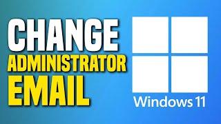 How To Change Windows 11 Administrator Email (SIMPLE!)