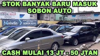 STOK SOBON AUTO 22 JUNI 2024 HARGA MOBIL BEKAS MURAH HARGA BAJONGAN CASH 13 - 50 JUTAAN BANYAK