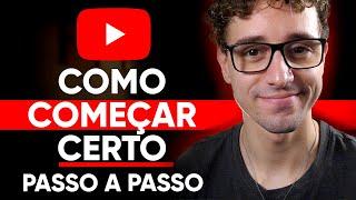 COMO COMEÇAR NO YOUTUBE DA MANEIRA CERTA - PASSO A PASSO