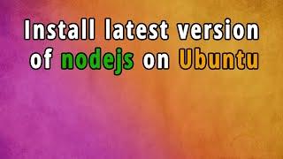 Ubuntu Tutorial: How to install latest version of node js in Ubuntu?