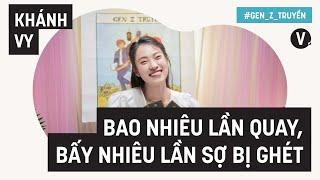 Bao nhiêu lần quay, bấy nhiêu lần sợ bị ghét - Khánh Vy | Gen Z Truyền EP11