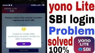 failed to initiate sms verification process kindly try after some time! yono lite sbi login problem