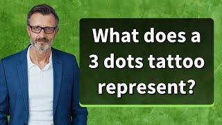 What does a 3 dots tattoo represent?