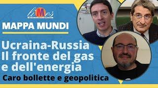 Ucraina-Russia: il fronte del gas e dell'energia. Caro bollette e geopolitica - Mappa Mundi