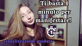 Ti basterà SOLO 1 MINUTO, per manifestare i tuoi desideri!