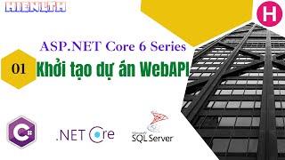 [NetCore6WebAPI] - 01: Khởi tạo dự án WebAPI trên nền tảng .NET Core 6