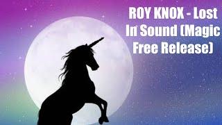 ROY KNOX - Lost In Sound (Magic Free Release)