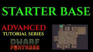 STARTER BASE - Advanced Tutorial DWARF FORTRESS Guide Ep 01