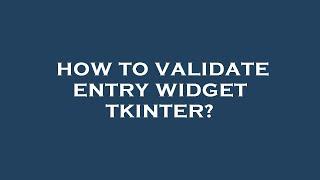 How to validate entry widget tkinter?