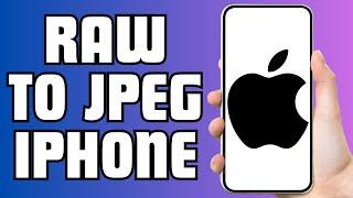 How To Convert Raw To Jpeg On iPhone Ios16