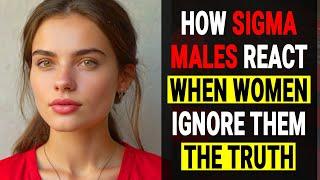 How Sigma Males React When WOMEN Ignore Them
