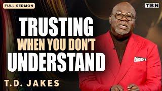 T.D. Jakes: God Is at Work RIGHT NOW in Your Life, Even if You Don't Feel It | Full Sermons on TBN