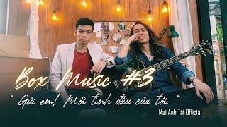 GỬI EM MỐI TÌNH ĐẦU CỦA TÔI | MAI ANH TÀI OFFICIAL | BOX MUSIC TẬP 3