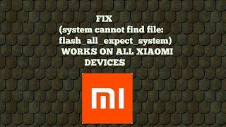 Fix error ( system cannot find file : flash_all_expect_system.bat) while flashing xiaomi devices