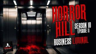 "Business Liminal" S10E11  Horror Hill (Scary Stories Creepypasta Podcast)