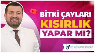 Bitki Çayları Kısırlık Yapar mı? | Dr. Yaşar Başağa, MD, FEBU