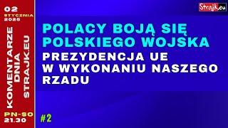 Komentarze dnia Strajku: Polacy boją się polskiego wojska. Prezydencja UE w wykonaniu naszego rządu