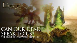 Can Our Dead Speak to Us? |  The Great Controversy | Chapter 34 | Lineage