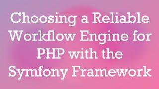 Choosing a Reliable Workflow Engine for PHP with the Symfony Framework