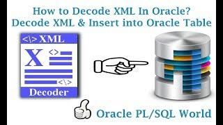 How to Decode XML In Oracle Database?