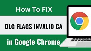 How to Fix Error Code DLG FLAGS INVALID CA In Google Chrome