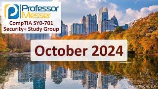 Professor Messer's SY0-701 Security+ Study Group - October 2024