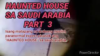 HAUNTED HOUSE SA SAUDI ARABIA PART 3 | Pinasok ng isang paranormal expert