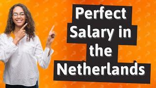 What is a good salary to live in the Netherlands?