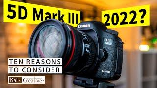 10 Reasons to Consider a 5DMARKIII IN 2022 | KaiCreative