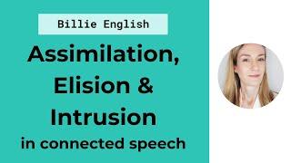 Connected Speech: Assimilation, Elision & Intrusion | English Pronunciation