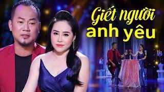 Giết Người Anh Yêu - Phi Nga & Long Đẹp Trai | Tại sao anh muốn giết người anh yêu