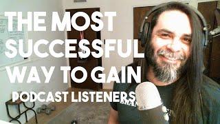 The Most Successful Way To Gain Podcast Listeners