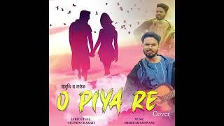 O Piya Re (Cover Version) By Babulee || Original Singer - Babu Baruah || Chandan Kakati || Shekhar