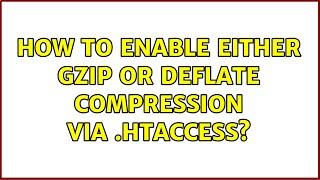 How to enable either Gzip or Deflate compression via .htaccess? (3 Solutions!!)